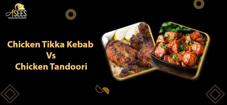Chicken Tikka Kebab Vs. Chicken Tandoori