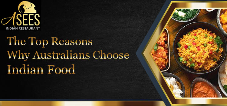 The Top Reasons Why Australians Choose Indian Food