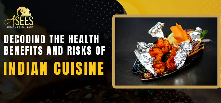 Decoding the Health Benefits and Risks of Indian Cuisine