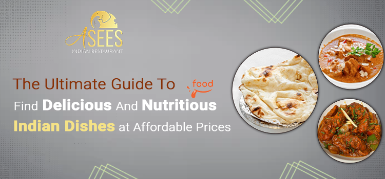 The Ultimate Guide To Find Delicious And Nutritious Indian Dishes At Affordable Prices