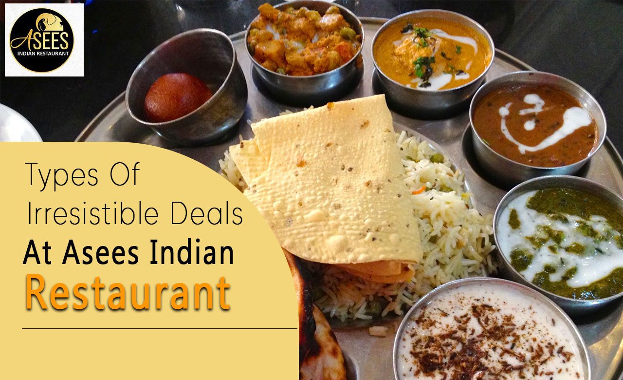 Types Of Irresistible Deals At Asees Indian Restaurant